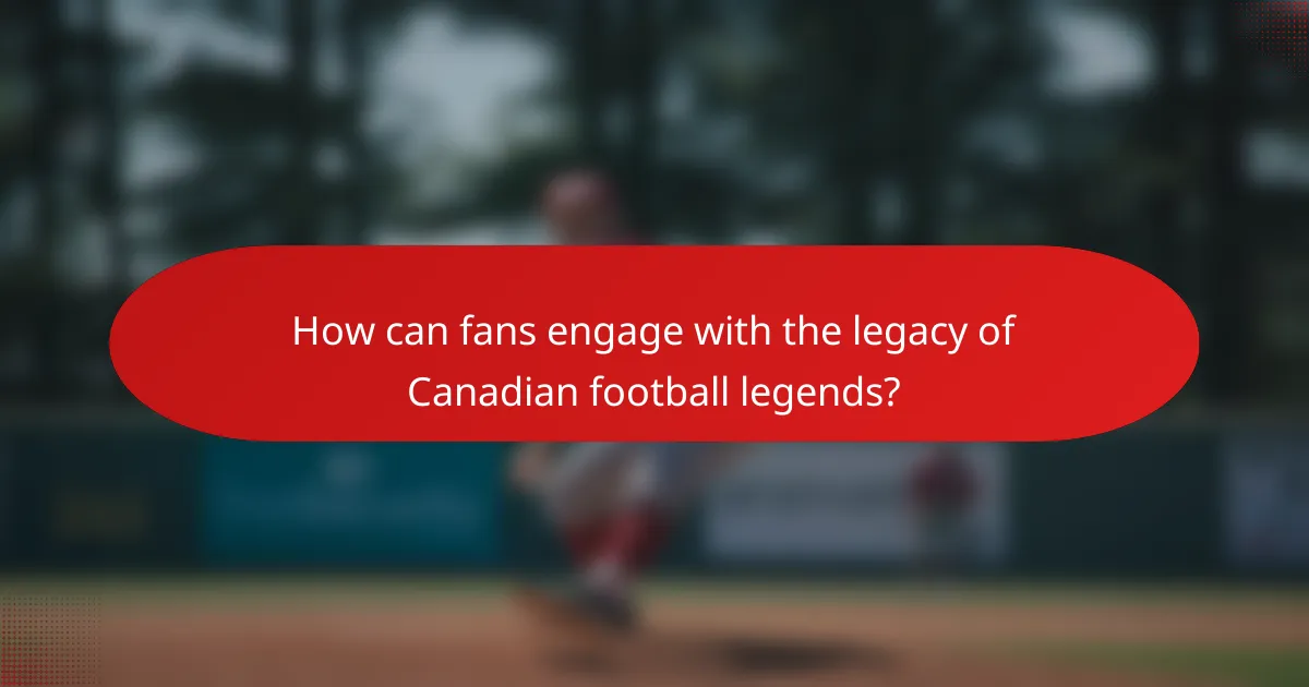 How can fans engage with the legacy of Canadian football legends?