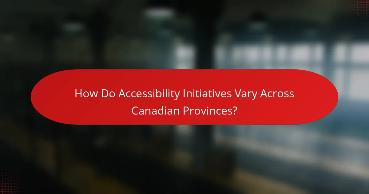 How Do Accessibility Initiatives Vary Across Canadian Provinces?