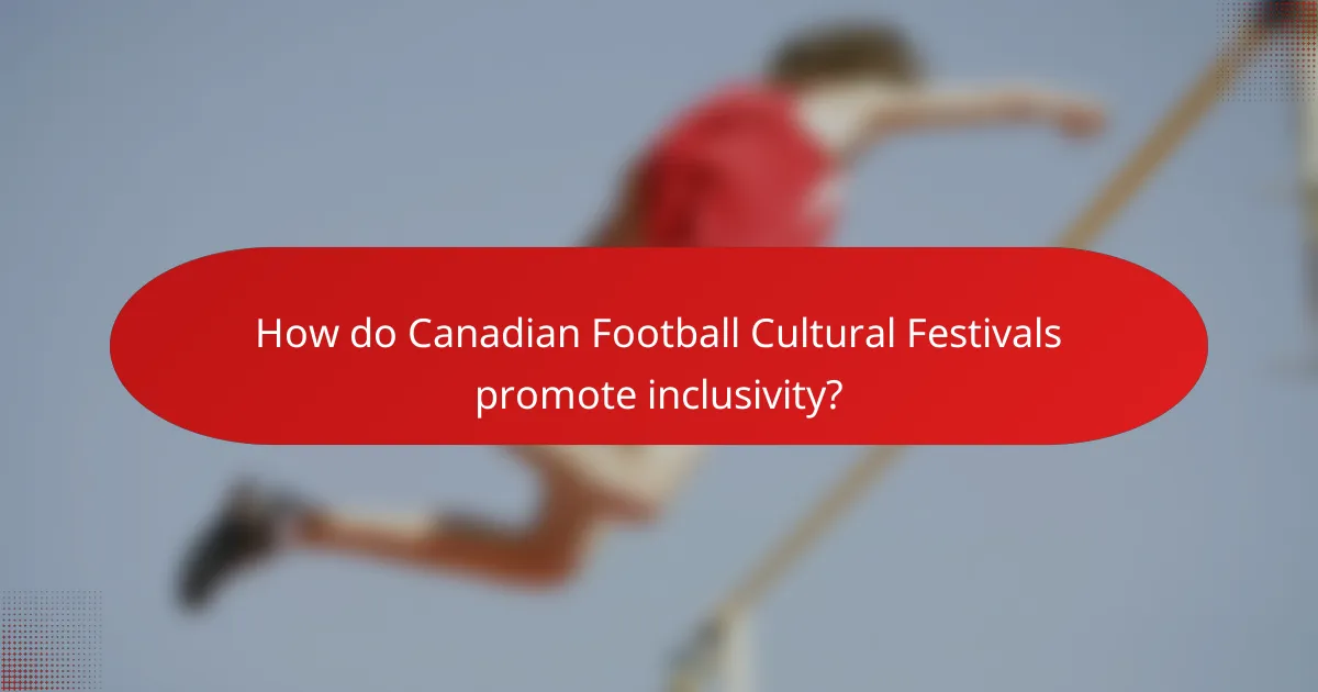 How do Canadian Football Cultural Festivals promote inclusivity?