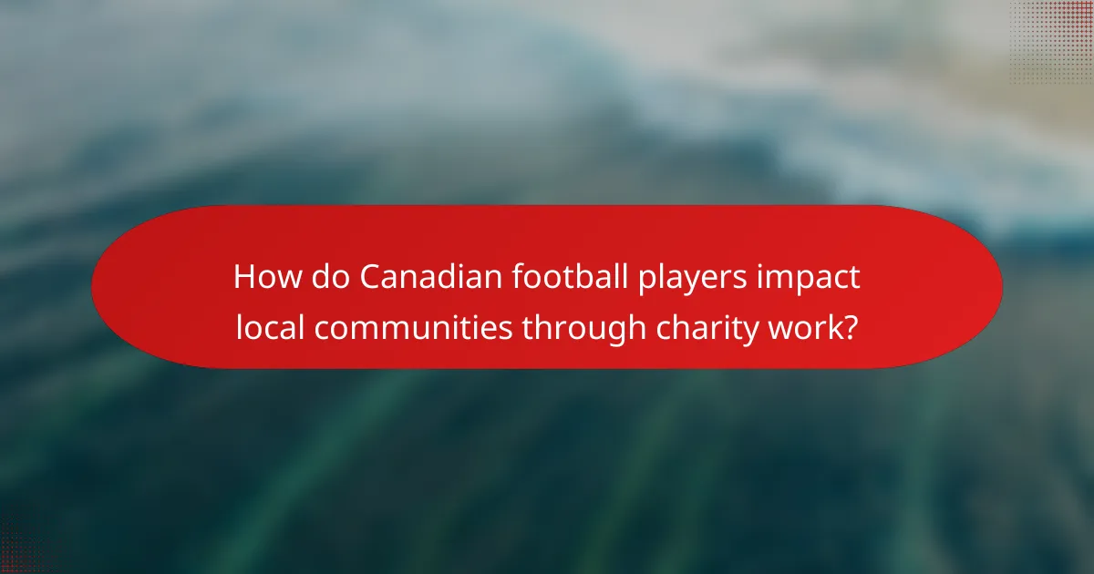 How do Canadian football players impact local communities through charity work?