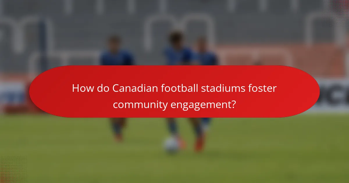 How do Canadian football stadiums foster community engagement?