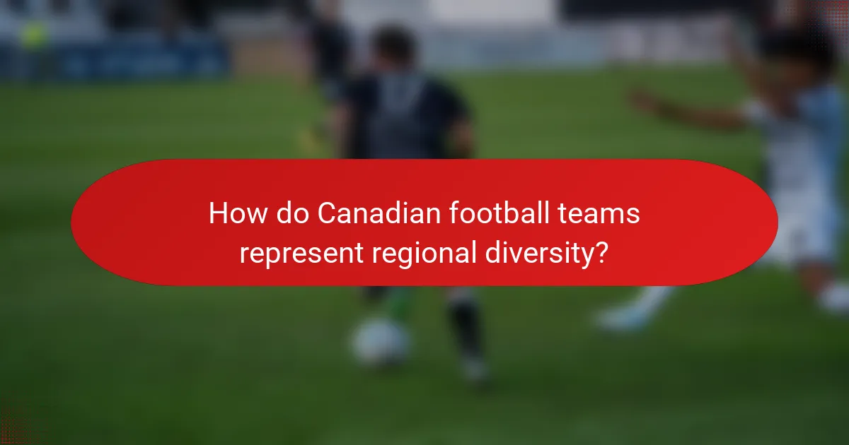How do Canadian football teams represent regional diversity?