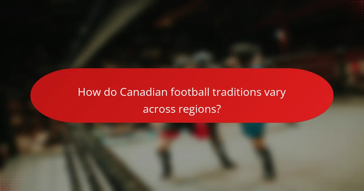 How do Canadian football traditions vary across regions?