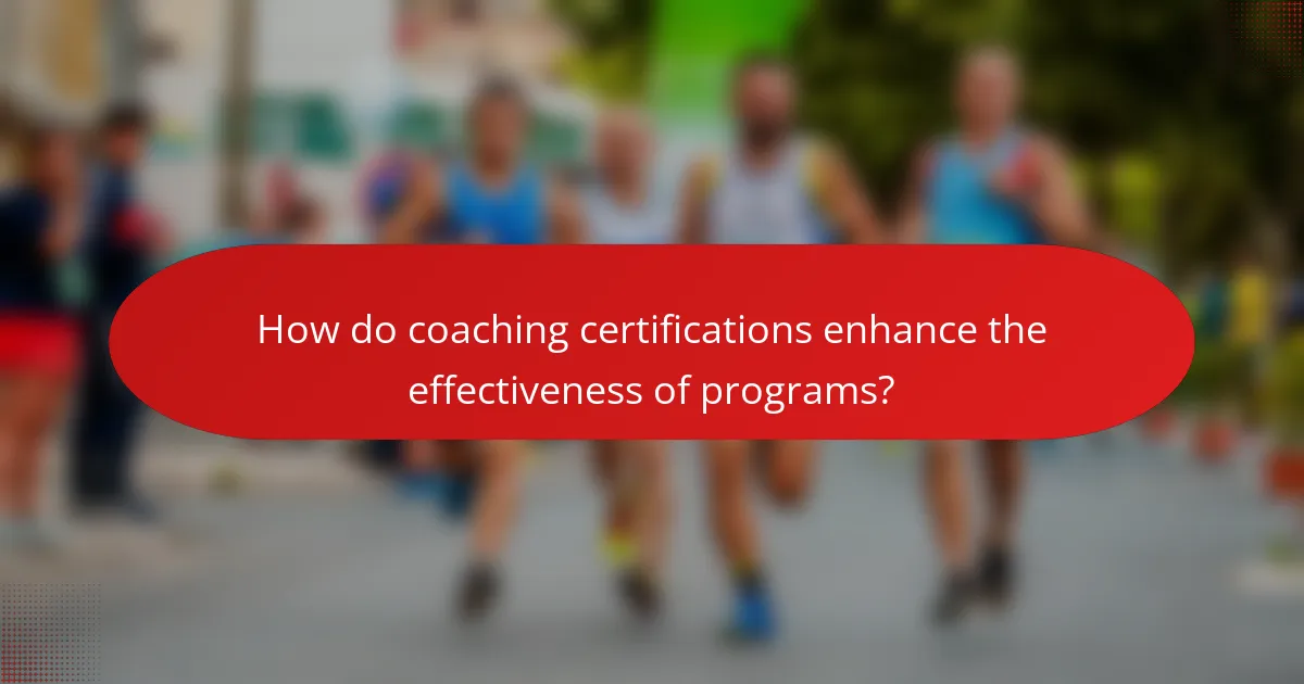 How do coaching certifications enhance the effectiveness of programs?