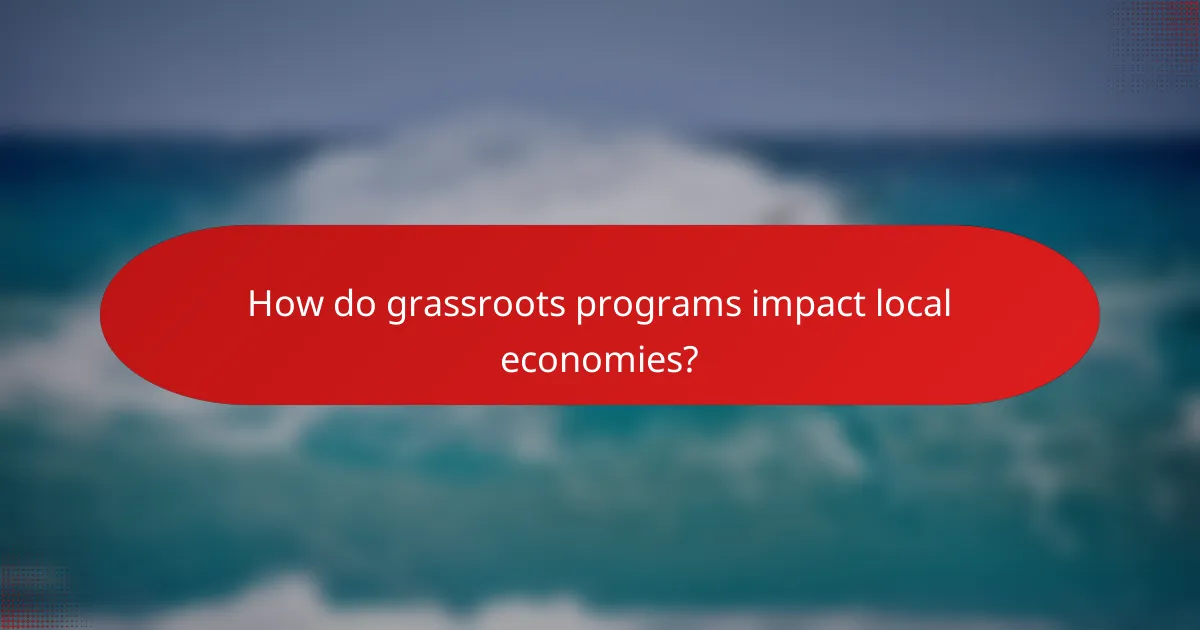 How do grassroots programs impact local economies?