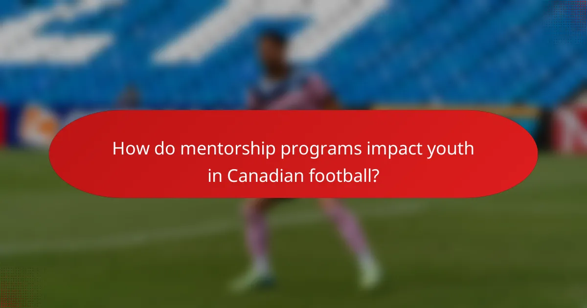 How do mentorship programs impact youth in Canadian football?