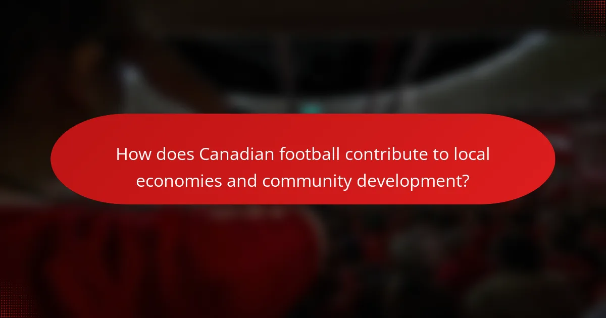 How does Canadian football contribute to local economies and community development?
