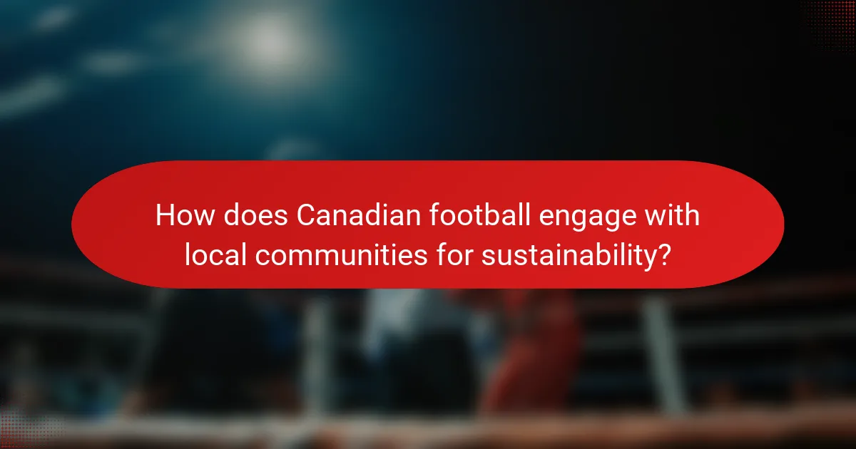 How does Canadian football engage with local communities for sustainability?
