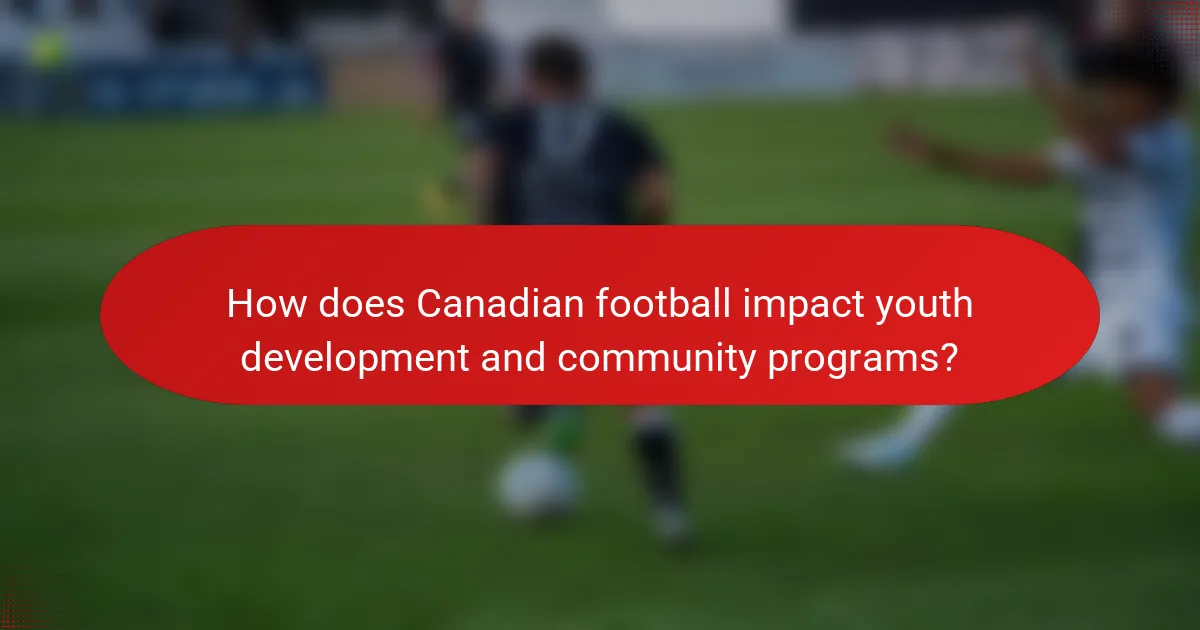 How does Canadian football impact youth development and community programs?