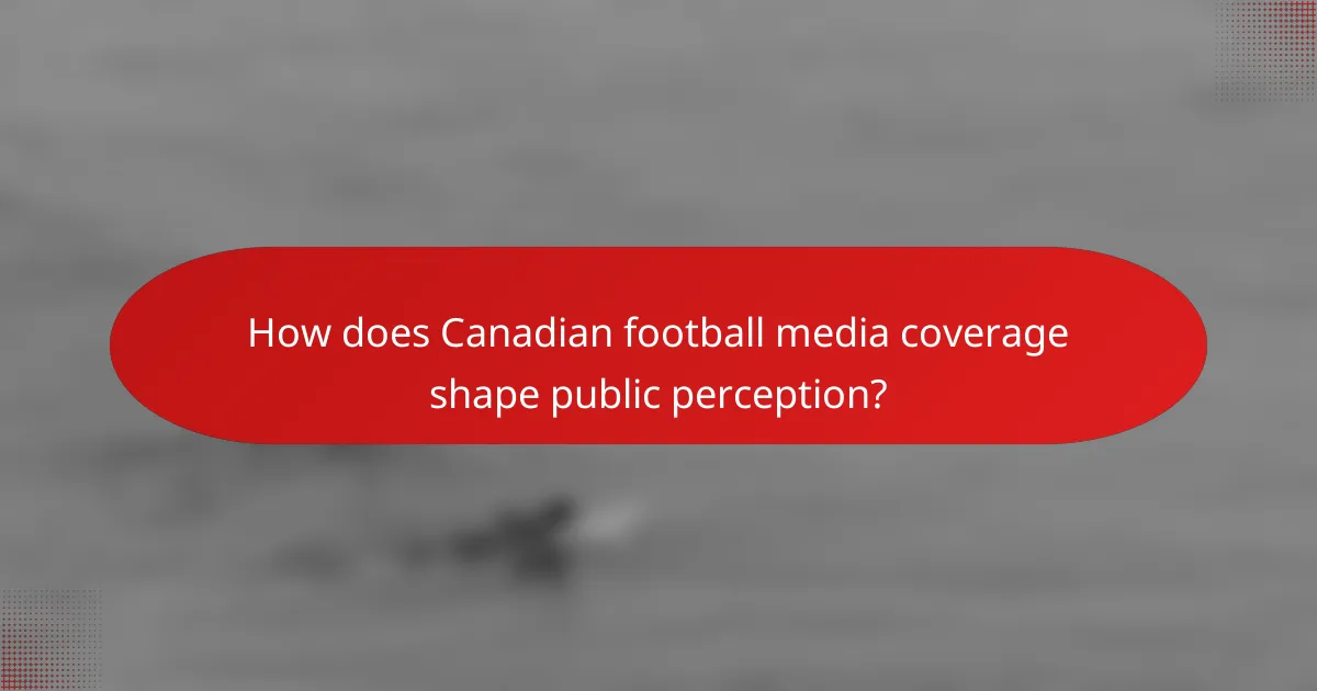 How does Canadian football media coverage shape public perception?