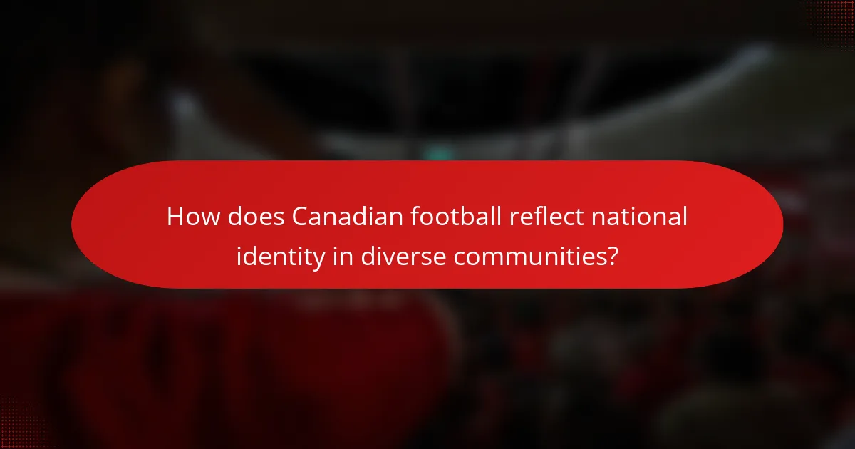 How does Canadian football reflect national identity in diverse communities?
