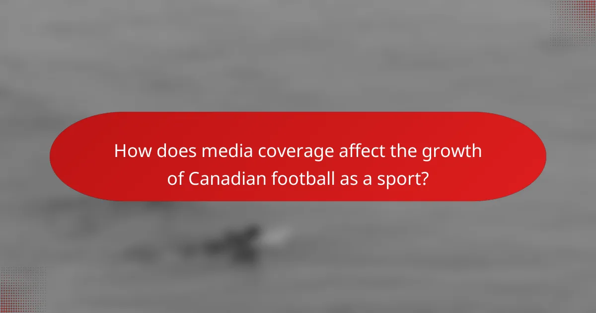 How does media coverage affect the growth of Canadian football as a sport?