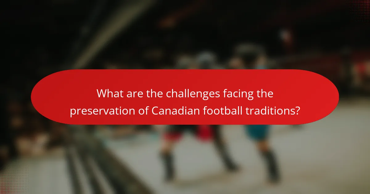 What are the challenges facing the preservation of Canadian football traditions?