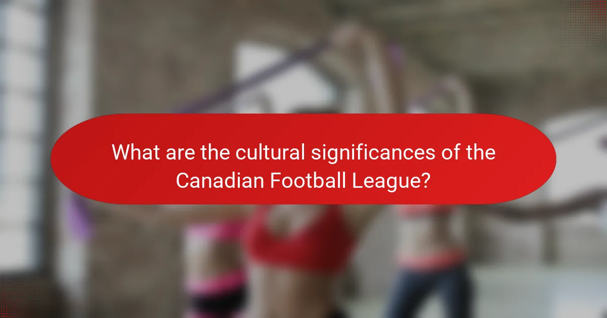 What are the cultural significances of the Canadian Football League?