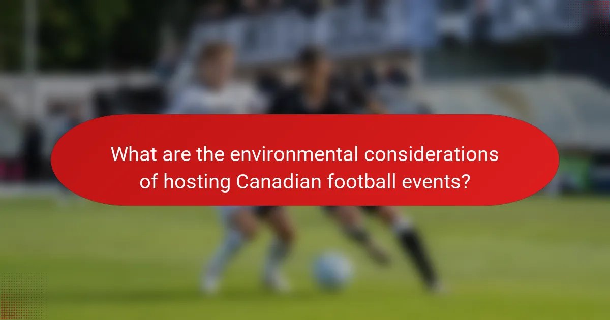 What are the environmental considerations of hosting Canadian football events?