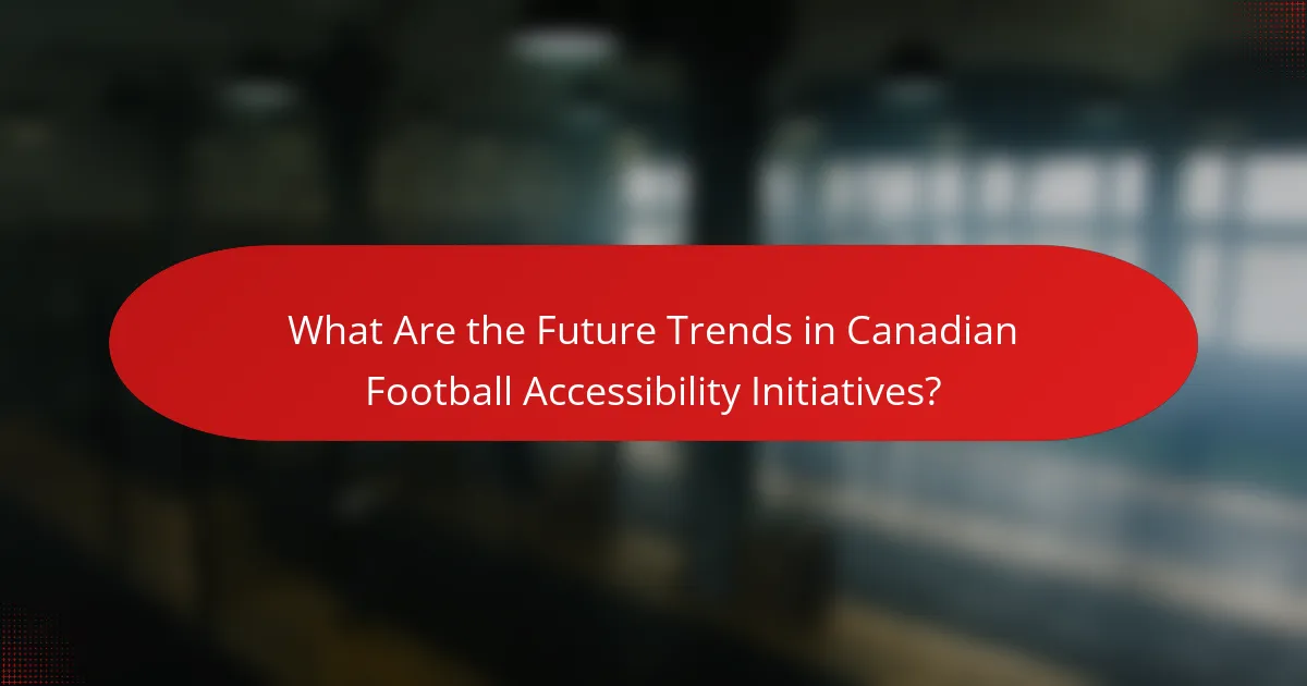 What Are the Future Trends in Canadian Football Accessibility Initiatives?