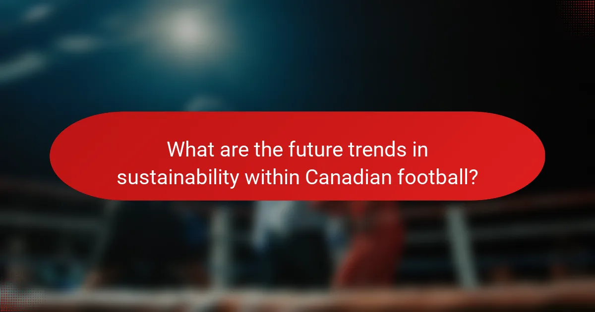 What are the future trends in sustainability within Canadian football?