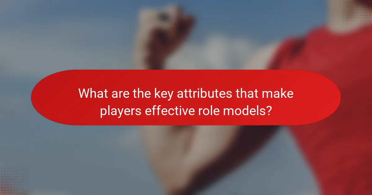 What are the key attributes that make players effective role models?