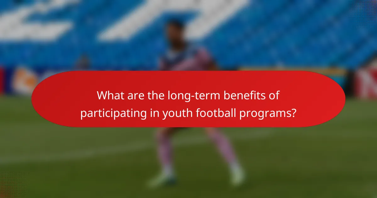 What are the long-term benefits of participating in youth football programs?