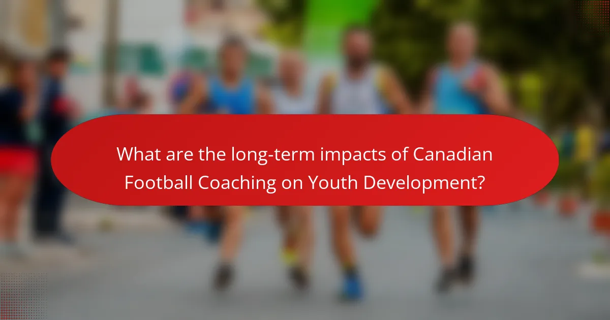 What are the long-term impacts of Canadian Football Coaching on Youth Development?