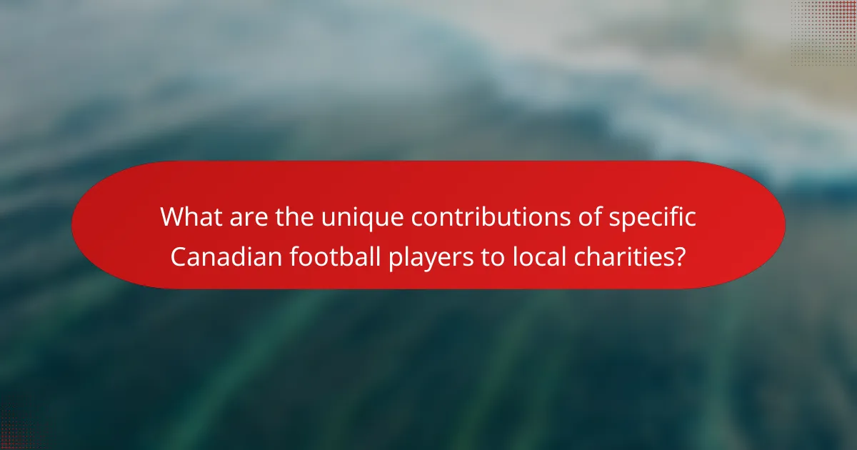 What are the unique contributions of specific Canadian football players to local charities?