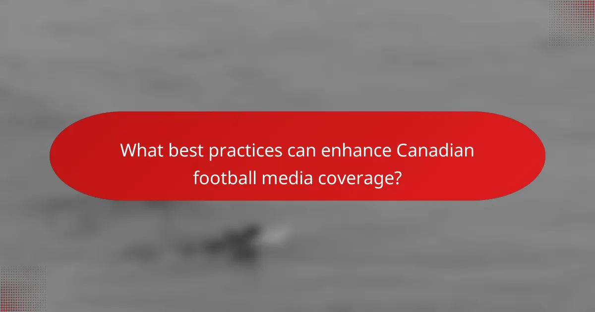 What best practices can enhance Canadian football media coverage?