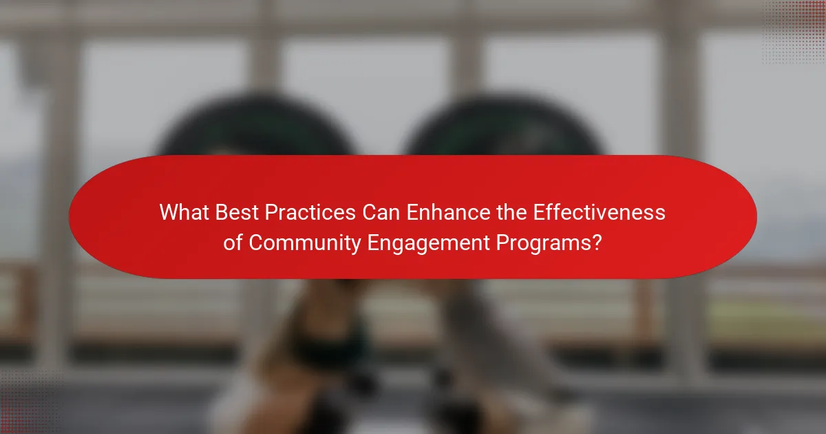 What Best Practices Can Enhance the Effectiveness of Community Engagement Programs?