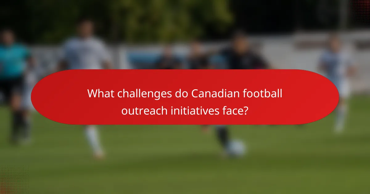 What challenges do Canadian football outreach initiatives face?