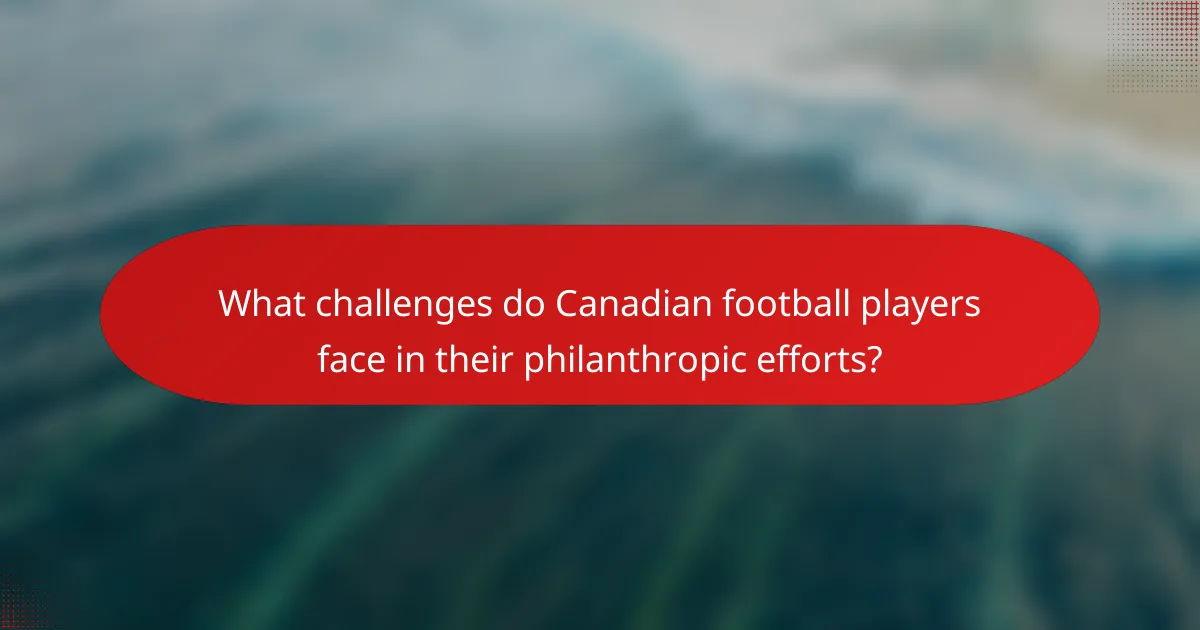What challenges do Canadian football players face in their philanthropic efforts?