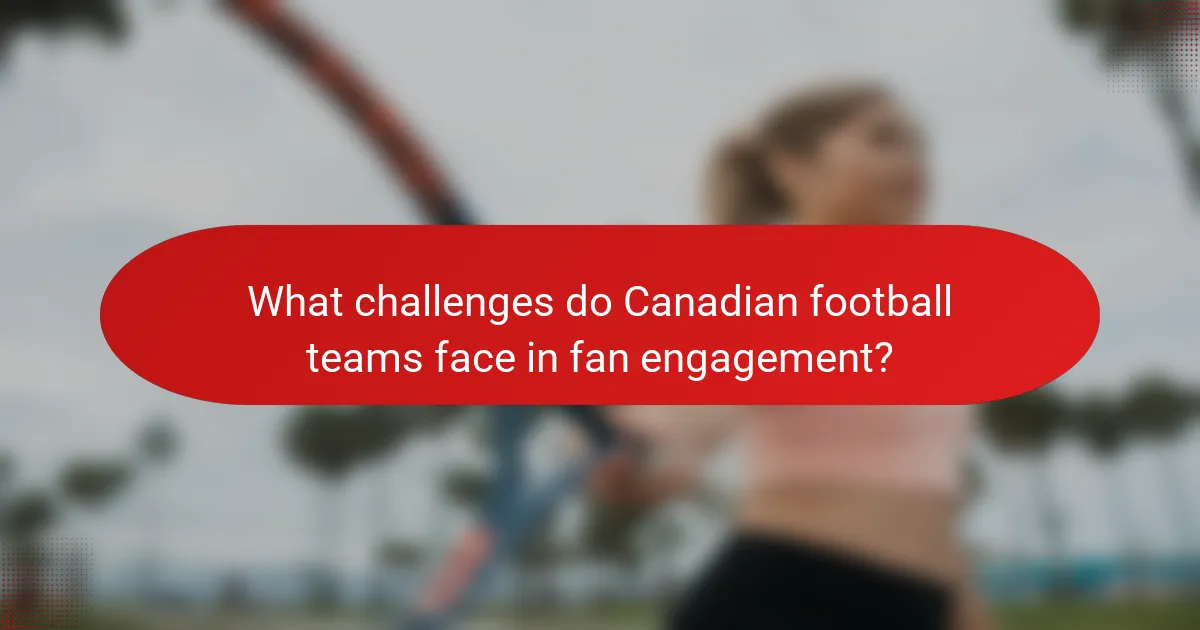 What challenges do Canadian football teams face in fan engagement?