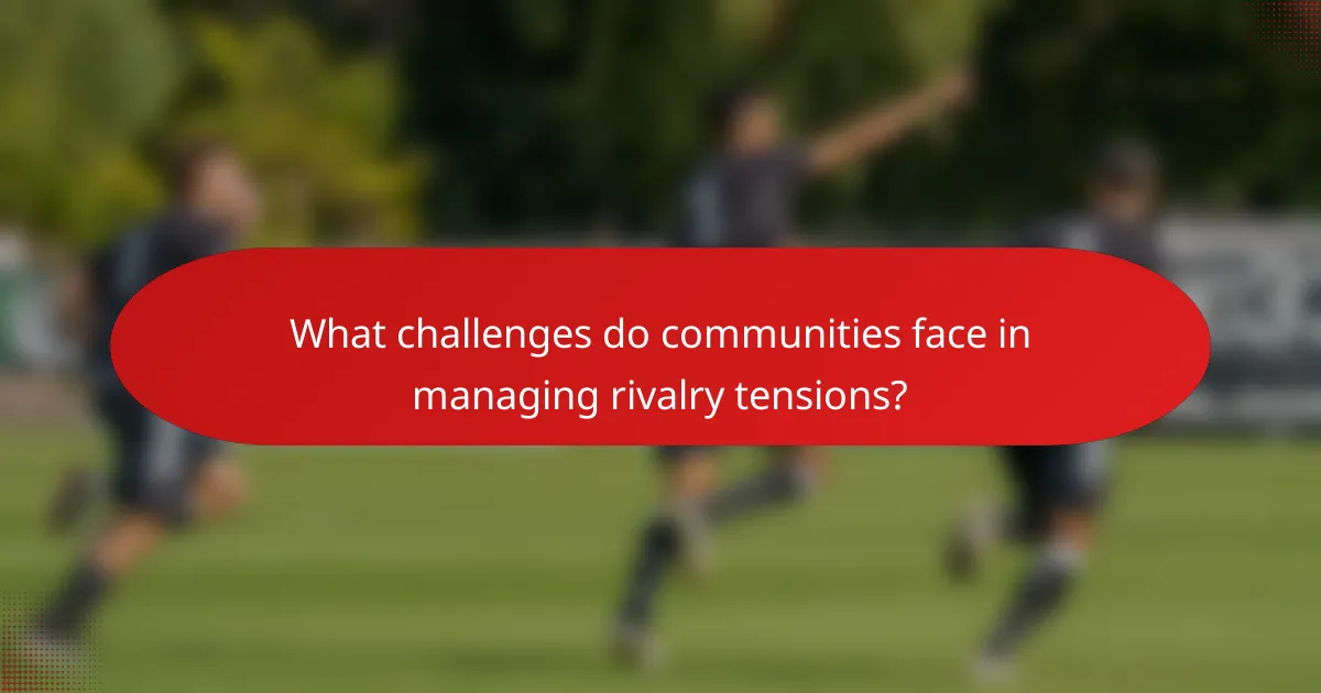 What challenges do communities face in managing rivalry tensions?