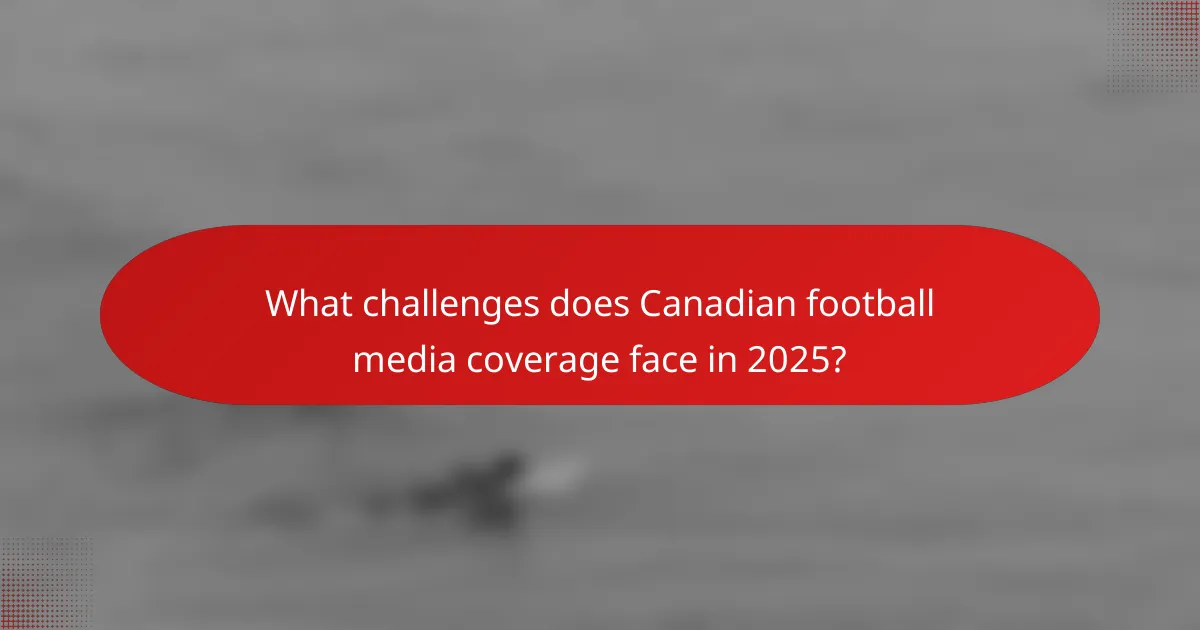 What challenges does Canadian football media coverage face in 2025?