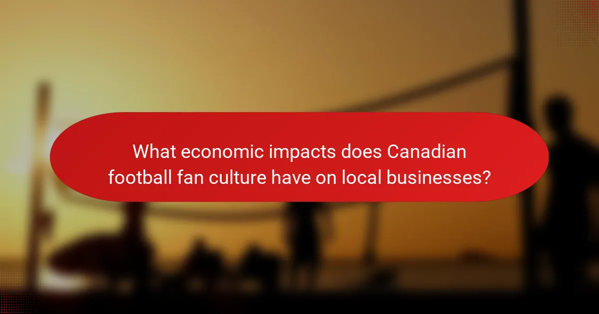 What economic impacts does Canadian football fan culture have on local businesses?
