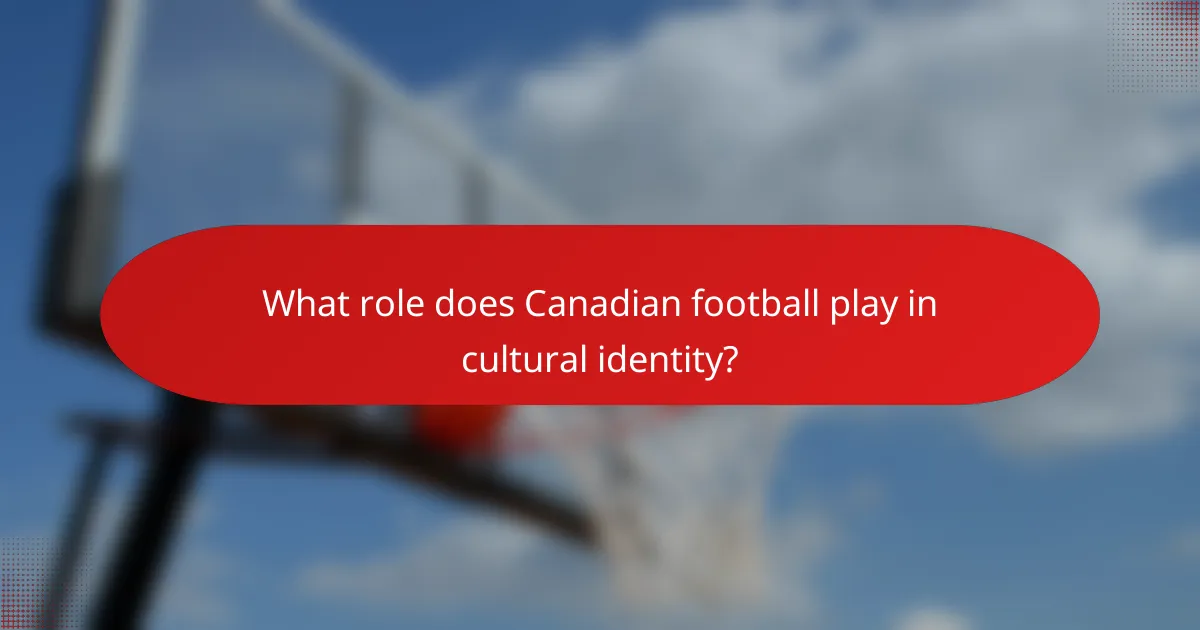 What role does Canadian football play in cultural identity?