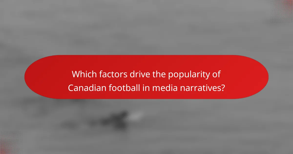 Which factors drive the popularity of Canadian football in media narratives?
