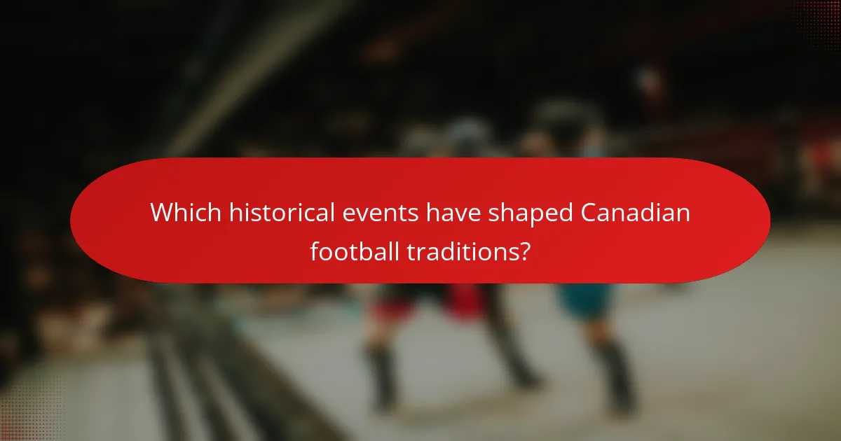 Which historical events have shaped Canadian football traditions?
