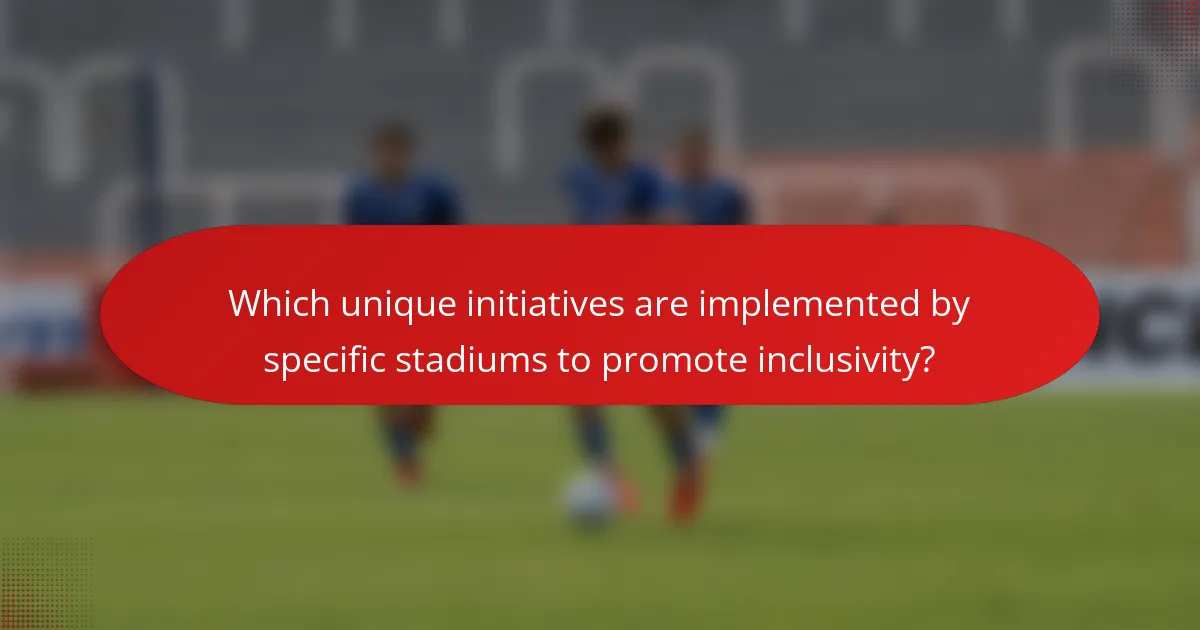 Which unique initiatives are implemented by specific stadiums to promote inclusivity?
