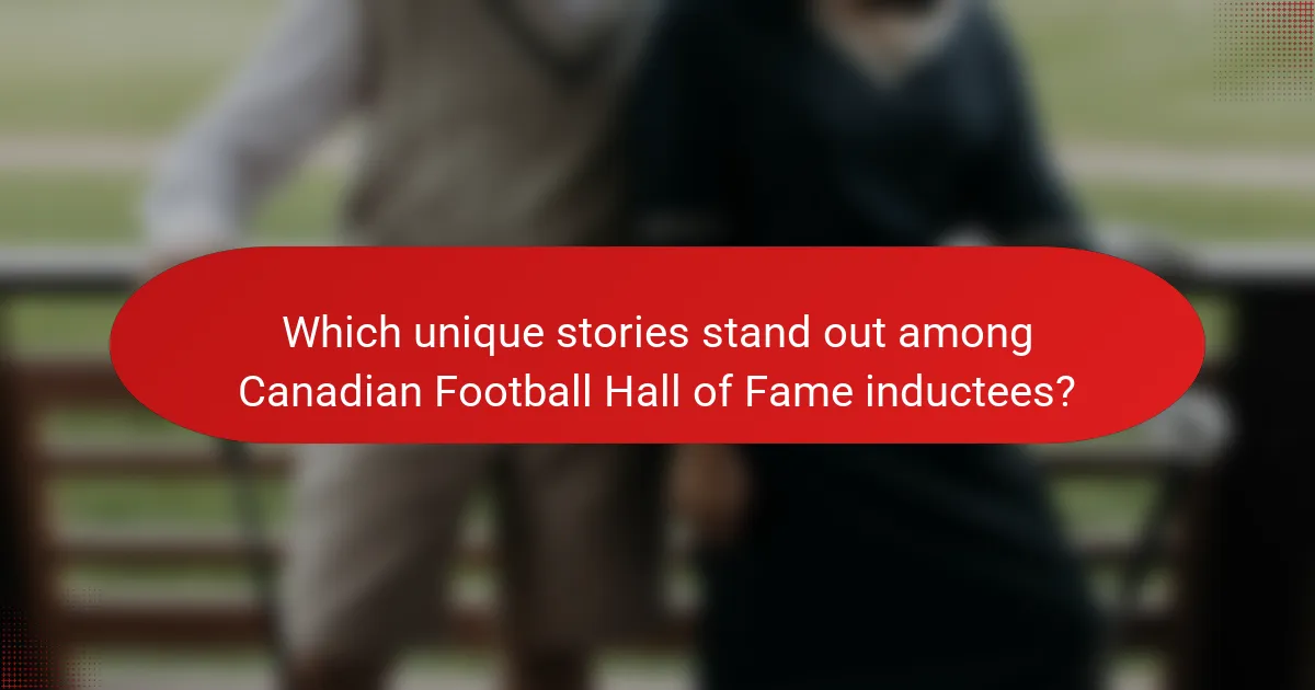 Which unique stories stand out among Canadian Football Hall of Fame inductees?